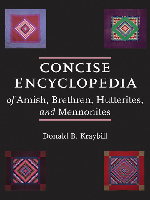 Title details for Concise Encyclopedia of Amish, Brethren, Hutterites, and Mennonites by Donald B. Kraybill - Available